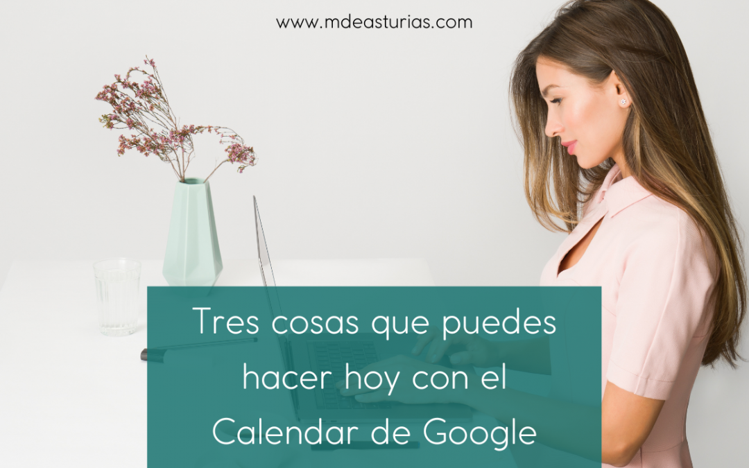 Calendar de Google: 3 cosas que puedes hacer hoy