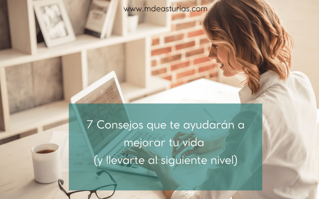 7 consejos que te ayudarán a mejorar tu vida (y llevarte al siguiente nivel)