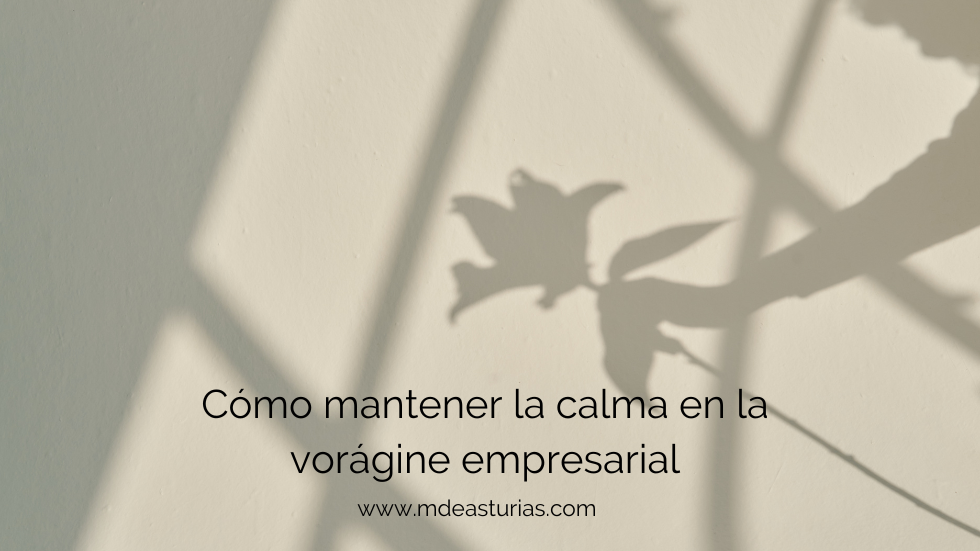 Cómo mantener la calma en la vorágine empresarial